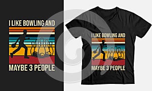 I Like Bowling And Maybe 3 People Funny t-shirt Design