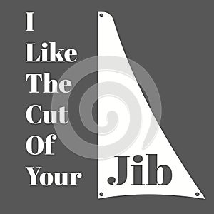 I Like The Cut Of Your Jib