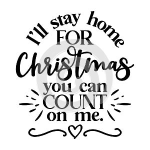 I`ll stay home for Christmas, you can count on me