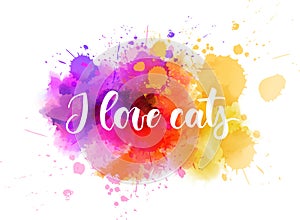 I love cats - handwritten lettering on watercolor background