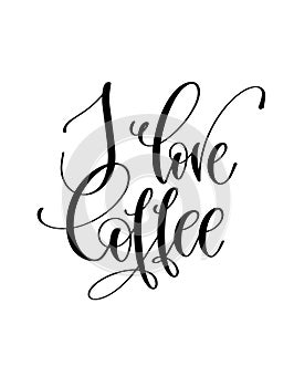 I love coffee - black and white hand lettering inscription