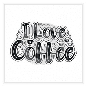 I love Coffee, coffee quote for coffee lover