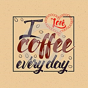 I love coffee every day Poster cup lettering