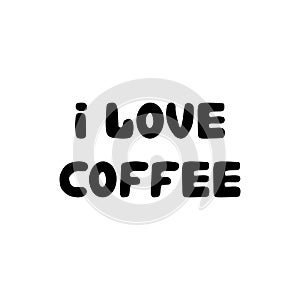 I love coffee. Hand drawn ink bauble lettering. Isolated on white background. Vector stock illustration