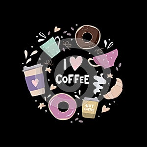 I love coffee Round composition with coffee illustrations. Coffee to go, coffee pots, cups,croissant, cookie and design