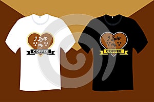 I Love coffee T Shirt Design