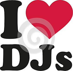 I love DJs