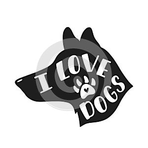 I love dogs. Handwritten inspirational quote about dog. Typography lettering design. Black and white vector illustration EPS 10