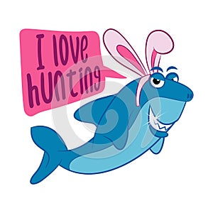 I love hunting - Hungry Shark with Easter bunny ears.