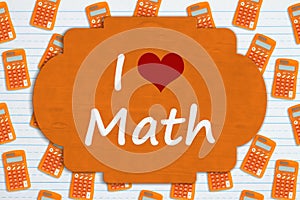 I love math sign on orange calculator on paper