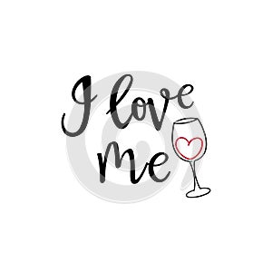 I love me sticker and decal, print for t-shirt. Funny lettering for valentine`s day with wine glass