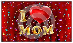 I love mom, gold ballons and red heart font type with heart sign. vector red background color confetti