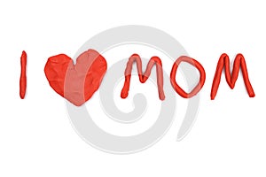 I love mom inscription from plasticine isolated on a white background. Happy mothers day