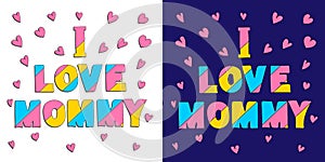 I love mommy - funny cartoon multicolored inscription and hearts for kids.