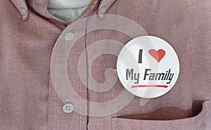 I Love My Family Button Pin Proud of Relatives 3d Illustration