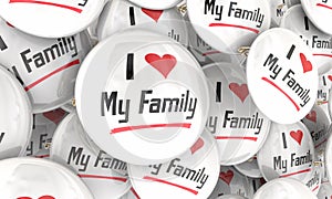 I Love My Family Buttons Pins Showing Pride in Relatives Ancestry 3d Illustration