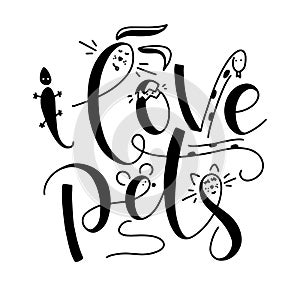 I love pets. Black handwritten lettering with doodle animals, cat, mouse, lizard, rabbit, egg, snake. Vector