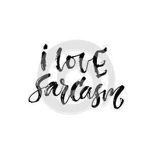 I love sarcasm. Hand lettering calligraphy. Joy phrase. Vector illustration for print design. photo