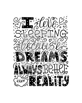 I love sleeping because dreams always better than reality