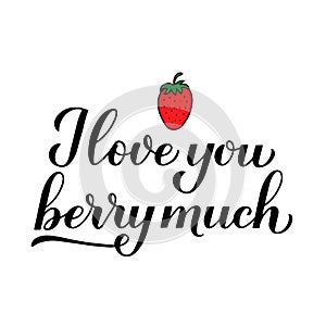 I love you berry much calligraphy lettering with hand drawn strawberry. Funny pun quote. Valentines day greeting card. Vector