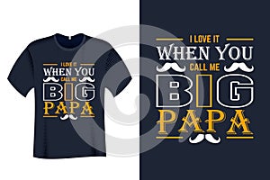 I Love it when you call me big papa T Shirt Design