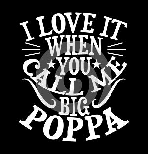 I Love It When You Call Me Big Poppa, Love You Poppa, Big Poppa, Call Me Poppa Saying Shirt photo