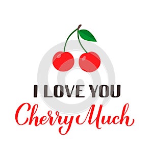 I love you cherry much calligraphy hand lettering with cherries. Funny pun quote. Valentines day greeting card. Vector template