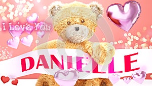 I love you Danielle - teddy bear on a wedding, Valentine`s or just to say I love you pink celebration card, sweet, happy party photo