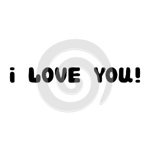 I love you. Handwritten roundish lettering isolated on white background.