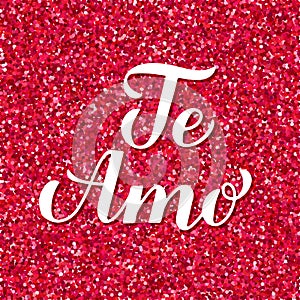 I Love You inscription in Spanish. Te Amo calligraphy hand lettering on red glitter background. Valentines day card