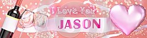 I love you Jason - wedding  Valentine\'s or just to say I love you