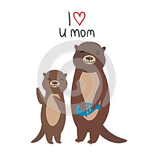 I Love You Mom. Funny brown kids otters with fish on white background. Excellent gift card for Mothers Day. Thanks mom. Kawaii