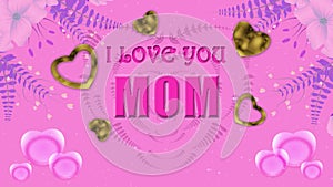 i love you mom greetings for mother\'s day with golden and floating heart background and flower decoration.