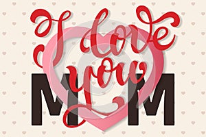 I love you Mom, hand lettering Greeting Card. Happy Mother's Day