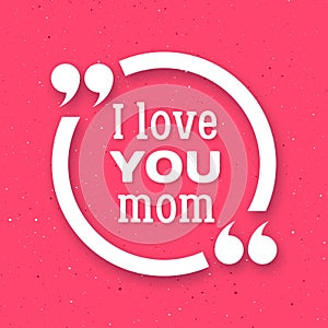 I love you Mom. Happy Mother Day background
