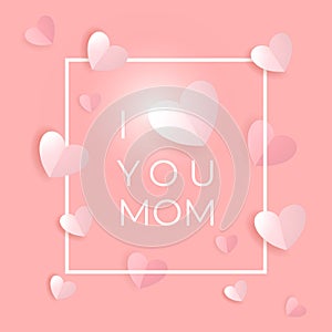 I love you Mom. Happy Mothers day greeting card