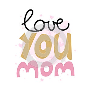 I love you Mom - Happy Mothers Day lettering. Handmade calligraphy with my own handwriting.