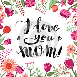 I love you Mom! ink brush handwritten lettering background and card with flowers and plants.