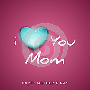 I love You Mom Modern Text Design with Heart Symbol For Celebration of Happy Mother\'s Day. Greeting Card Design