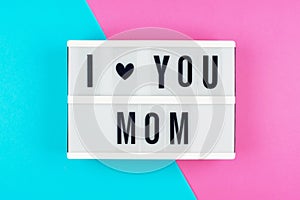 I love you Mom - text on a display lightbox