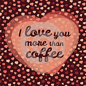 I love you more than coffee vector Illustration. Valentines day love card.