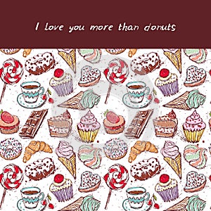 I love you more than donuts card, note. Hand drawn confectionery seamless pattern croissant Cupcake candy marshmallow ice cream