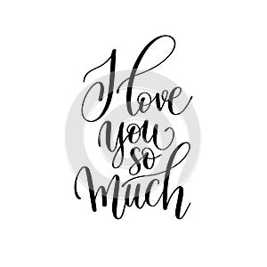 i love you so much black and white hand written lettering romantic quote