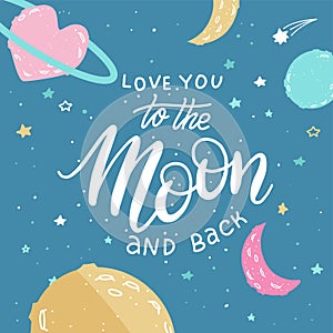 I love you to the moon and back. Awesome romantic card with lovely planets, moon and stars. Fantastic childish
