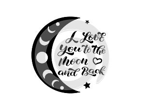 I Love you to the moon and back brush lettering. Moon phases. Vector illustration