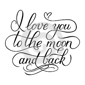 I love you to the moon and back. Calligraphy hand lettering. Handwritten quote sign. Easy to edit template for Valentines day