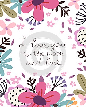 I love you to the moon and back. Cartoon flowers, hand drawing lettering, decoration elements.