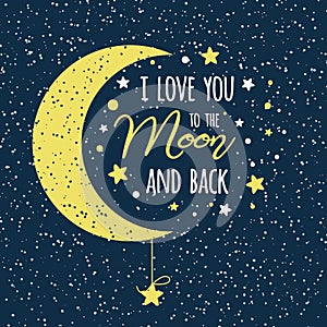I love you to the moon and back. St Valentines day inspirational quote yellow moon sky full of stars