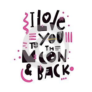 I love you to the moon and back. Hand drawn vector lettering quote. Romantic text. Isolated on white background