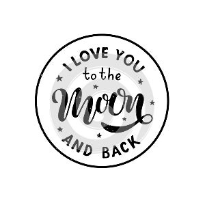 I love you to the moon and back - Hand written lettering phrase